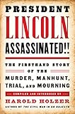 President Lincoln Assassinated!!: The Firsthand Story of the Murder, Manhunt, Trial, and Mourning (Library of America)