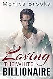 Loving The White Billionaire (A Sexy BWWM Romance)