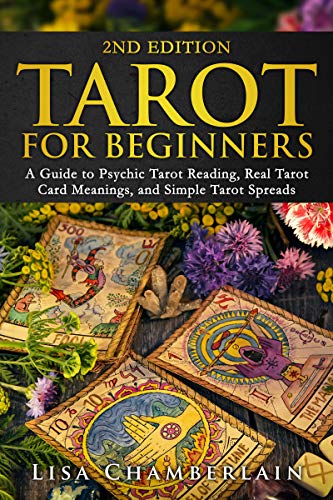 Tarot for Beginners: A Guide to Psychic Tarot Reading, Real Tarot Card Meanings, and Simple Tarot Spreads