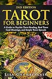 Tarot for Beginners: A Guide to Psychic Tarot Reading, Real Tarot Card Meanings, and Simple Tarot Spreads (The Divination Series: Tarot, Runes and More)