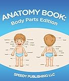 Anatomy Book: Body Parts Edition: Children's Anatomy & Physiology Books Edition 2
