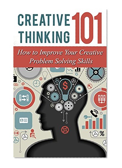 Creative Thinking 101: How to Improve Your Creative Problem Solving Skills