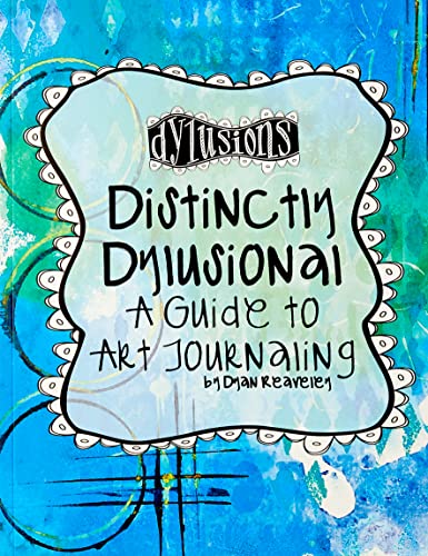 Book Cover Ranger DYA45113 Distinctively Dylusional: A Guide to Art Journaling by Dyan Reaveley