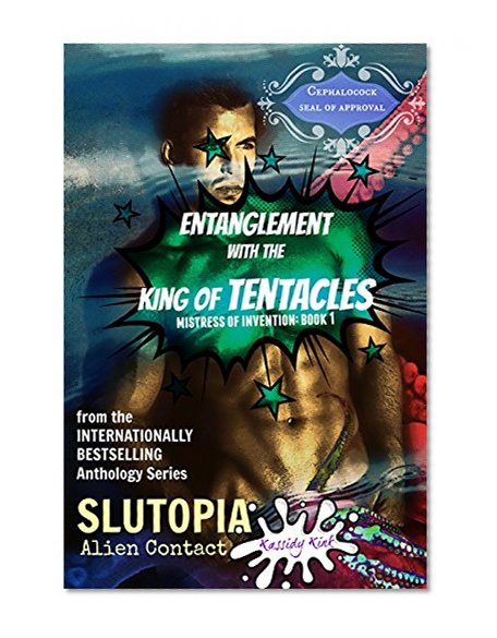 Slutopia Anthology Series: Entanglement with the King of Tentacles: Mistress of Invention: Book 1 (Slutopia Anthology Series: Alien Contact)
