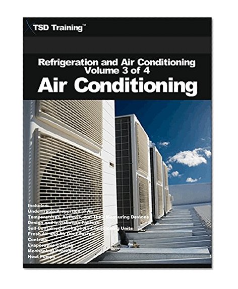 Refrigeration and Air Conditioning Volume 3 of 4 - Air Conditioning: Includes Undesirable Properties, Temperature, Duct System, Controls, Evaporative Cooling, ... and Air Conditioning HVAC) (English Edition)