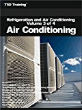 Refrigeration and Air Conditioning Volume 3 of 4 - Air Conditioning: Includes Undesirable Properties, Temperature, Duct System, Controls, Evaporative Cooling, ... (Refrigeration and Air Conditioning HVAC)
