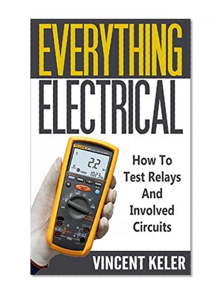 Everything Electrical: How To Test Relays And Involved Circuits (Revised Edition 10/17/2015)