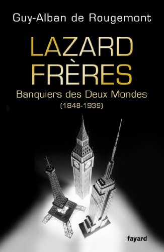 Lazard FrÃ¨res: Banquiers des Deux Mondes (1848-1939) (Divers Histoire) (French Edition)