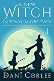 A New Witch in Town (Maybe Two) (A Modern Tale about the Witches of Springsville Book 1)