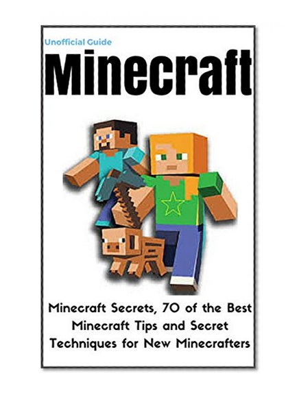 Minecraft: The Ultimate Minecraft Tips and Tricks for Beginners Used by Advanced Minecraft Players (minecraft game, minecraft games, minecraft xbox, minecraft ... minecraft revenge, minecraft mobs, free)