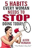 5 Habits Every Woman Needs To Stop Doing Today