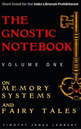 The Gnostic Notebook: Volume One: On Memory Systems and Fairy Tales