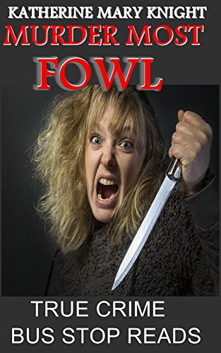 MURDER MOST FOWL: KATHERINE MARY KNIGHT (TRUE CRIME: BUS STOP GUIDES Book 30)
