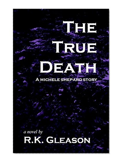 The True Death: A Michele Shepard Story (The Michele Shepard Series Book 1)