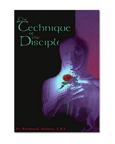 The Technique of the Disciple (Rosicrucian Order AMORC Kindle Editions)