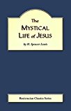 The Mystical Life of Jesus (Rosicrucian Order, AMORC Kindle Editions)
