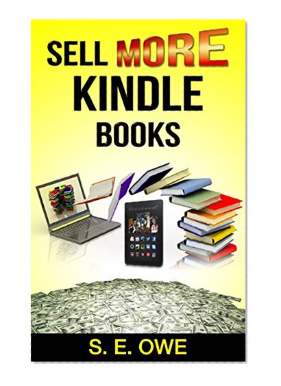 SELL MORE KINDLE BOOKS: Sell more books, Sell more ebooks, Selling my Books, How to Sell More Books,Tips, Secrets, Great Shortcuts, and Book SEO Successful Indie Authors Use to get Easy Sales Results