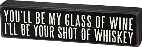Primitives by Kathy You'll Be My Glass of Wine I'll Be Your Shot of Whiskey Box Sign