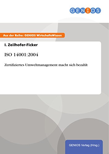 ISO 14001:2004: Zertifiziertes Umweltmanagement macht sich bezahlt (German Edition)
