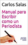 Manual para Escribir como un Periodista: reportajes,entrevistas, análisis (Spanish Edition)