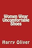 Women Wear Uncomfortable Shoes