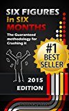 Six Figures in Six Months: The Guaranteed methodology for crushing it and going from Zero to Six Figures in Six Months! (Six Months to Six Figures, 6 Months ... Sucess, Amazon FBA, Kindle Publishing)