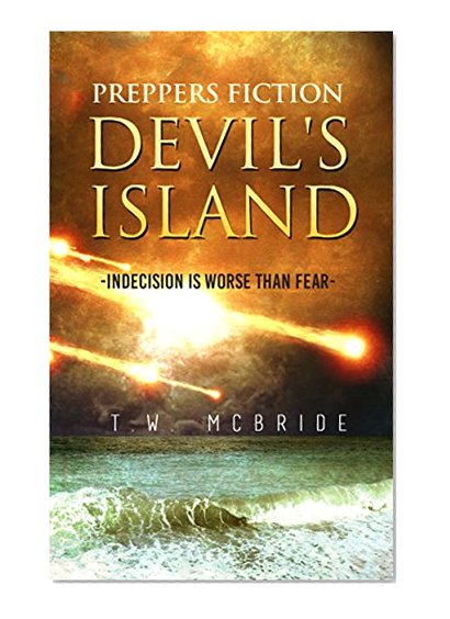 Devil's Island (Preppers Fiction): Indecision is Worse Than Fear (Preppers Fiction - Island Fiction - Survival - Apocalyptic Fiction)