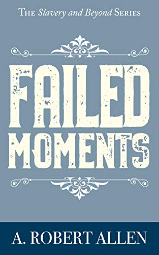 Book Cover Failed Moments (Historical Fiction): The Slavery and Beyond Series