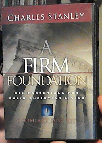 A Firm Foundation: Six Essentials for Solid Christian Living [6 CD Set]