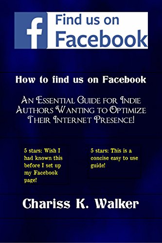 Book Cover How to Find us on Facebook: An Essential Guide for Indie Authors Wanting to Optimize Their Internet Presence