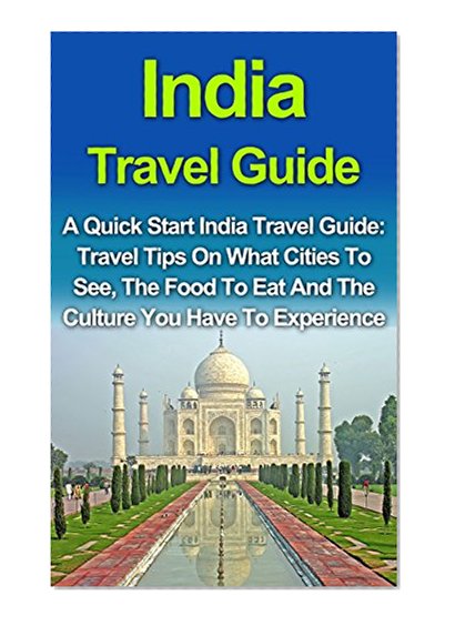 India Travel Guide: A Quick Start India Travel Guide: Travel Tips On What Cities To See, The Food To Eat And The Culture You Must Experience! India Travel ... Budget Travel India, Cheap Travel India)
