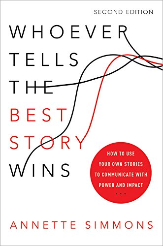 Book Cover Whoever Tells the Best Story Wins: How to Use Your Own Stories to Communicate with Power and Impact