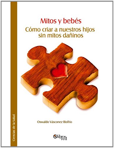 Mitos y bebés. Cómo criar a nuestros hijos sin mitos dañinos (Spanish Edition)