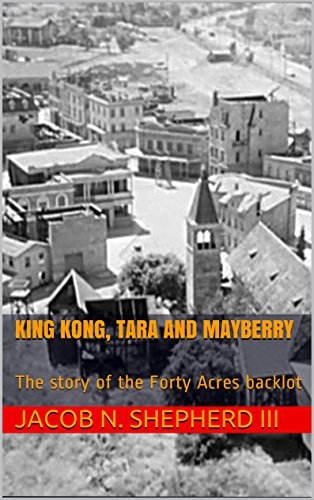 King Kong, Tara and Mayberry: The story of the Forty Acres backlot