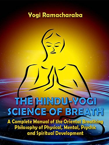 Book Cover The Hindu-Yogi Science of Breath : A Complete Manual of the Oriental Breathing Philosophy of Physical, Mental, Psychic and Spiritual Development (Illustrated)