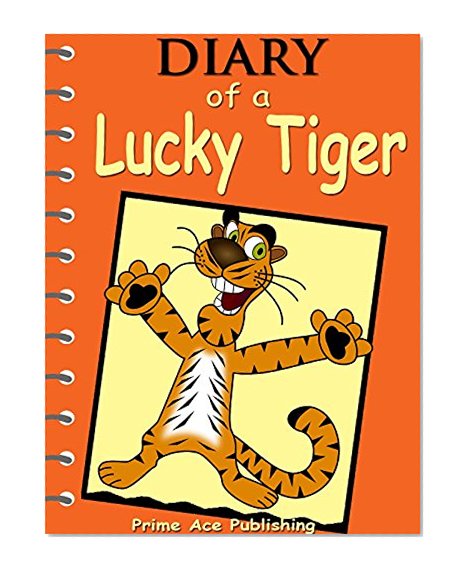 Books For Kids: Diary Of A Lucky Tiger: Bedtime Stories For Kids Ages 3-8 (Kids Books - Bedtime Stories For Kids - Children's Books - Free Stories - Kids ... (Bedtime Stories For Kids Ages 3-8 Series)