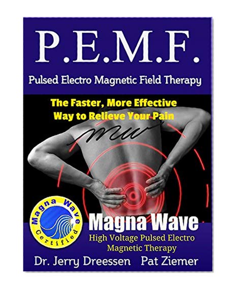Book Cover PEMF - The Faster, More Effective Way to Relieve Your Pain: Pulsed Electro Magnetic Field Therapy