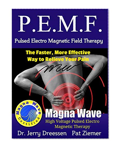 PEMF - The Faster, More Effective Way to Relieve Your Pain: Pulsed Electro Magnetic Field Therapy