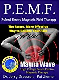 PEMF - The Faster, More Effective Way to Relieve Your Pain: Pulsed Electro Magnetic Field Therapy
