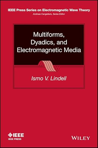 Multiforms, Dyadics, and Electromagnetic Media (IEEE Press Series on Electromagnetic Wave Theory)