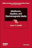 Multiforms, Dyadics, and Electromagnetic Media (IEEE Press Series on Electromagnetic Wave Theory)