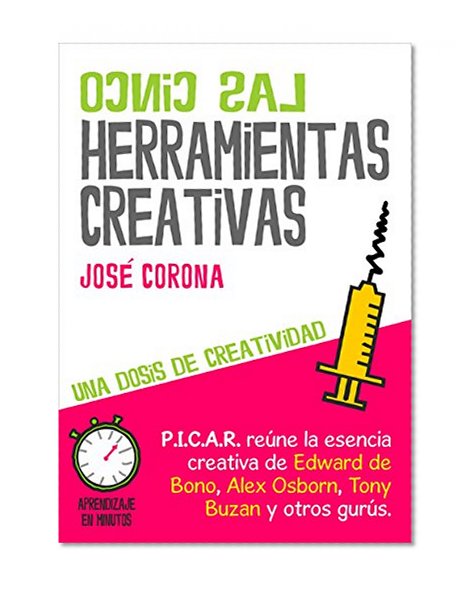 Creatividad: P.I.C.A.R. reúne la esencia creativa de Edward de Bono, Alex Osborn, Tony Buzan y otros gurús. (Spanish Edition)