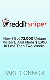 Reddit Sniper - How I Got Free Website Traffic And Made 1,300 in Less Then Two Weeks Using Reddit.