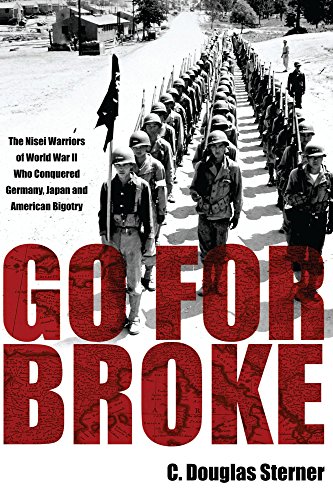 Go For Broke: The Nisei Warriors of World War II Who Conquered Germany, Japan, and American Bigotry