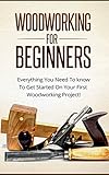 Woodworking For Beginners - Everything You Need To Know To Get Started On Your First Woodworking Project! (Home Improvement, DIY)
