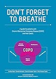 Don't Forget To Breathe: A New Zealand Guide for Patients with Chronic Obstructive Pulmonary Disease (COPD) and their Carers