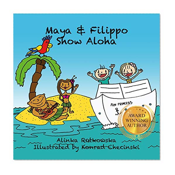 Maya & Filippo Show Aloha: Free Books for Kids Ages 4-8 (Maya & Filippo Adventure and Education for Kids Book 1)