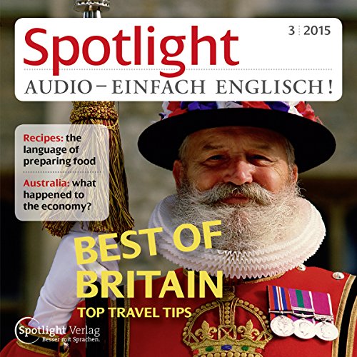 Spotlight Audio - Best of Britain, top travel tips. 3/2015: Englisch lernen Audio - Großbritannien, die besten Reisetipps