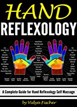 Hand Reflexology: A Complete Guide for Hand Reflexology Self Massage