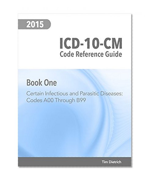 ICD-10-CM Code Reference Guide: Book 1: Certain infectious and parasitic diseases: Codes A00 Through B99
